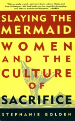Stephanie Golden, Slaying the Mermaid: Women and the Culture of Sacrifice
